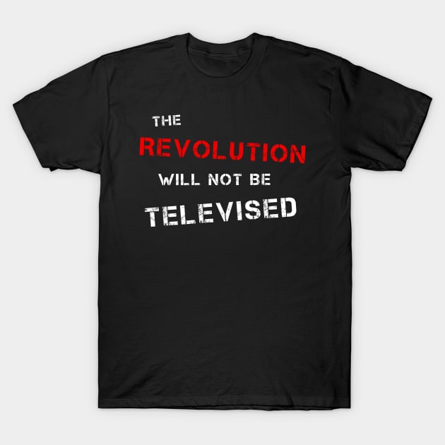 The Revolution Will Not Be Televised (R & W) T-Shirt by DrRoger